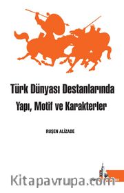 Türk Dünyası Destanlarında Yapı Motif ve Karakterler