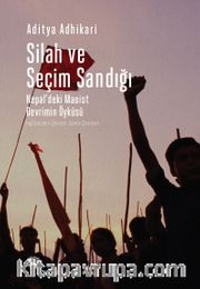 Silah ve Seçim Sandığı <br /> Nepal’deki Maoist Devrimin Öyküsü