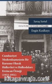 Cumhuriyet Modernleşmesinin Bir Kurumu Olarak Halkevleri ve Halkodaları: Erzincan Örneği (1913-1951)