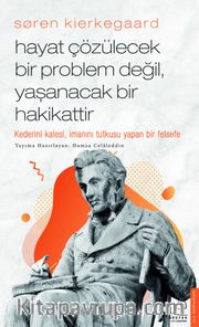 Søren Kierkegaard / Hayat Çözülecek Bir Problem Değil, Yaşanacak Bir Hakikattir