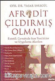 Afrodit Çıldırmış Olmalı: Estetik Cerrahide Son Yenikler ve Uygulama Alanları
