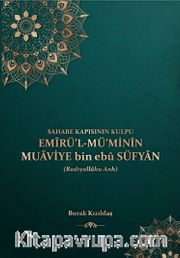 Sahabe Kapısının Kulpu Emirü'l Mü'minin Muaviye bin ebu Süfyan
