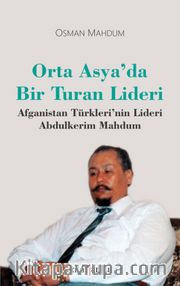 Orta Asya’da Bir Turan Lideri Afganistan Türkleri’nin Lideri Abdulkerim Mahdum 