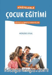 Hikayelerle Çocuk Eğitimi <br /> Eğitici ve İbretli Hikayeler