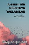 Annemi Bir Uğultuya Yasladılar