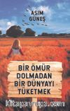 Bir Ömür Dolmadan Bir Dünyayı Tüketmek