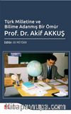 Türk Milletine ve Bilime Adanmış Bir Ömür Prof. Dr. Akif Akkuş