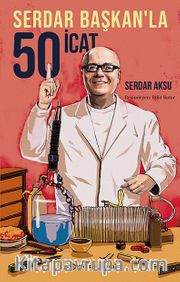 Serdar Başkan’la 50 İcat