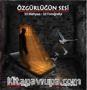 Özgürlüğün Sesi <br /> 50 Mahpus - 50 Fotoğrafçı 
