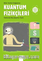 Bilim Tarihini Değiştiren Kuantum Fizikçileri Hakkında Beş Şaşırtıcı Öykü