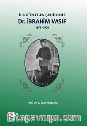 İlk Röntgen Şehidimiz Dr. İbrahim Vasıf (1879-1926)