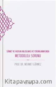 Sünnet ve Hadisin Anlaşılması ve Yorumlanmasında Metodoloji Sorunu