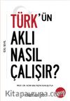 Türk’ün Aklı Nasıl Çalışır?