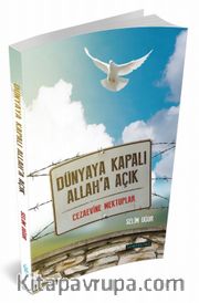 Dünyaya Kapalı Allah'a Açık <br /> Cezaevine Mektuplar