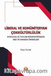 Liberal ve Komüniteryan Çokkültürlülük <br /> Kymlicka ve Taylor Perspektifinden ABD ve Kanada Örnekleri