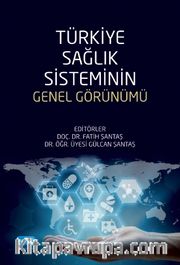 Türkiye Sağlık Sisteminin Genel Görünümü