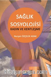 Sağlık Sosylojisi <br /> Kadın ve Kentleşme