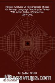 Holistic Analysis of Postgraduate These on Foreign Language Teaching in Turkey With Actor-Technic Perspective 1987-2017