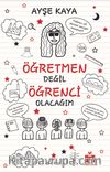 Öğretmen Değil Öğrenci Olacağım 