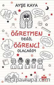 Öğretmen Değil Öğrenci Olacağım 