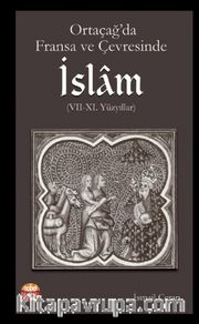 Ortaçağ’da Fransa ve Çevresinde İslam (VII-XI. Yüzyıllar)