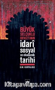 Büyük Selçuklu Devletinin İdari Sosyal ve Ekonomik Tarihi