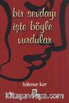 Bir Sevdayı İşte Böyle Vurdular
