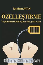 Toplumları Köleleştirmede Gizli Oyun Özelleştirme 