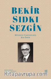 Bekir Sıdkı Sezgin <br /> Musikiye Vakfedilmiş Bir Ömür