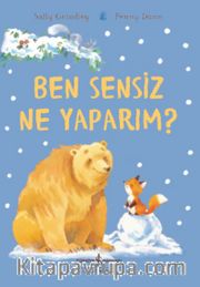 Ben Sensiz Ne Yaparım ?