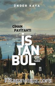 Cihan Payitahtı İstanbul <br /> 2500 Yıllık Tarihi