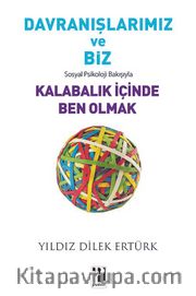 Davranışlarımız ve Biz <br /> Sosyal Psikoloji Bakışıyla Kalabalık İçinde Ben Olmak