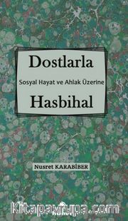 Dostlarla Hasbihal Sosyal Hayat ve Ahlak Üzerine