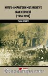 Kutü’l-Amare’den Mütareke’ye Irak Cephesi (1914-1918)