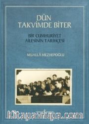 Dün Takvimde Biter <br /> Bir Cumhuriyet Ailesinin Tarihçesi
