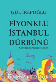 Fiyonklu İstanbul Dürbünü: Giysilerin Penceresinden