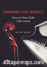 Çanakkaleden Yemene <br /> Viyola için Piyano Eşlikli 5 Halk Türküsü