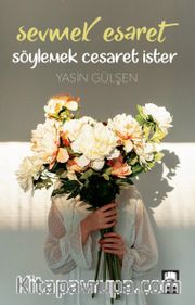 Sevmek Esaret Söylemek Cesaret İster