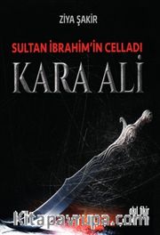 Sultan İbrahim’in Celladı Kara Ali