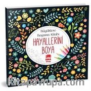 Hayallerini Boya - Küçüklere Boyama Kitabı