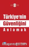 Türkiye’nin Güvenliğini Anlamak
