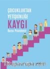 Çocukluktan Yetişkinliğe Kaygı