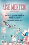Aişe Mektebi Hazret-i Aişe Validemizin Resulullah’a (Sallallahu Aleyhi ve Sellem) Sorduğu Sorular