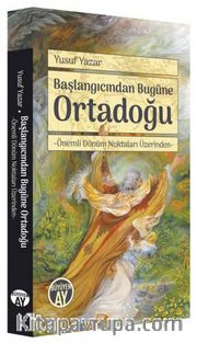 Başlangıcından Bugüne Ortadoğu <br /> Önemli Dönüm Noktaları Üzerinden