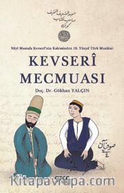 Nayi Mustafa Kevseri'nin Kaleminden 18. Yüzyıl Türk Musikisi: Kevseri Mecmuası