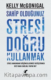 Sahip Olduğunuz Stresi Doğru Kullanmak