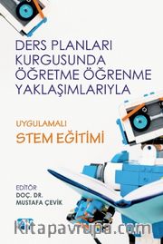 Ders Planları Kurgusunda Öğretme Öğrenme Yaklaşımlarıyla Uygulamalı Stem Eğitimi