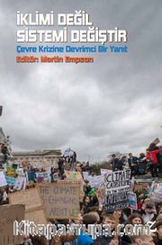 İklimi Değil Sistemi Değiştir: Çevre Krizine Devrimci Bir Yanıt