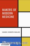 Makers Of Modern Medicine - Classic Reprint