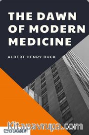The Dawn Of Modern Medicine - Classic Reprint 